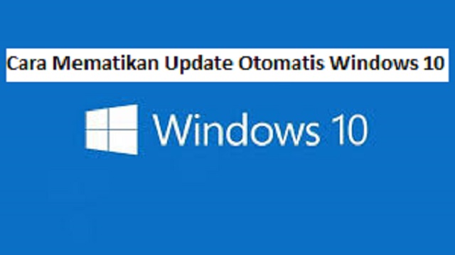 Cara Mematikan Update Otomatis Windows 10