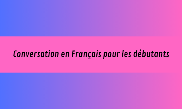 Conversation en Français pour les débutants