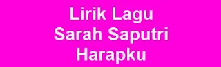 Lirik Lagu Sarah Saputri - Harapku