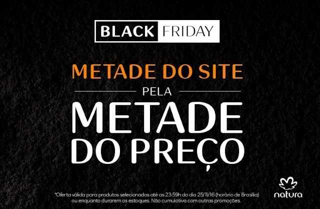 BLACK FRIDAY Natura Metade do site pela metade do preço!