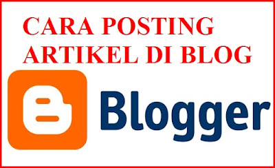 Cara Membuat Posting Artikel Di Blogger