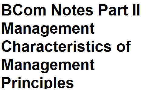 BCom Notes Part II Management Characteristics of Management Principles