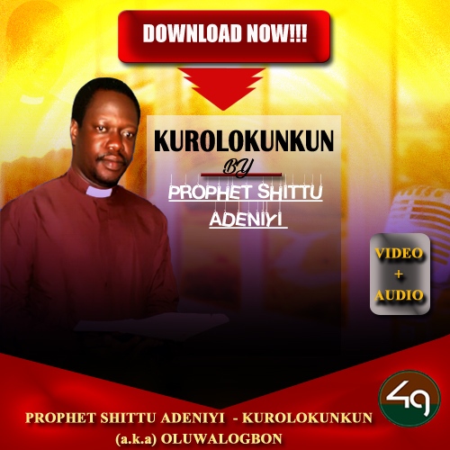 Download | Prophet Shittu Adeniyi (aka) Oluwalogbon - Kurolokunkun | Video + Audio