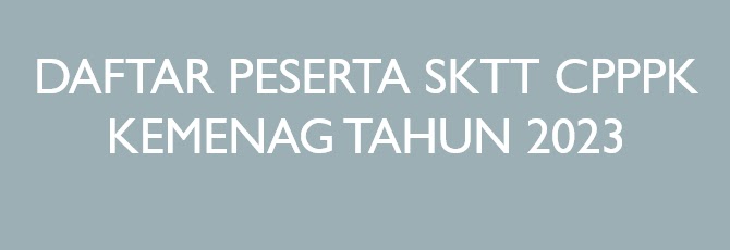 DAFTAR PESERTA SKT TAMBAHAN MODERASI BERAGAMA CPPPK KEMENAG TAHUN 2023