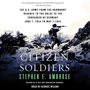 Citizen Soldiers: The U.S. Army from the Normandy Beaches to the Bulge to the Surrender of Germany