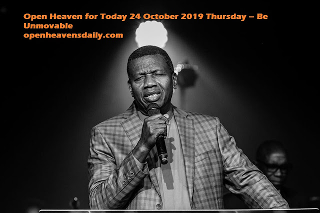 Open Heaven for Today 24 October 2019 Thursday – Be Unmovable