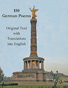 150 German Poems: In Original Text and Translations into English