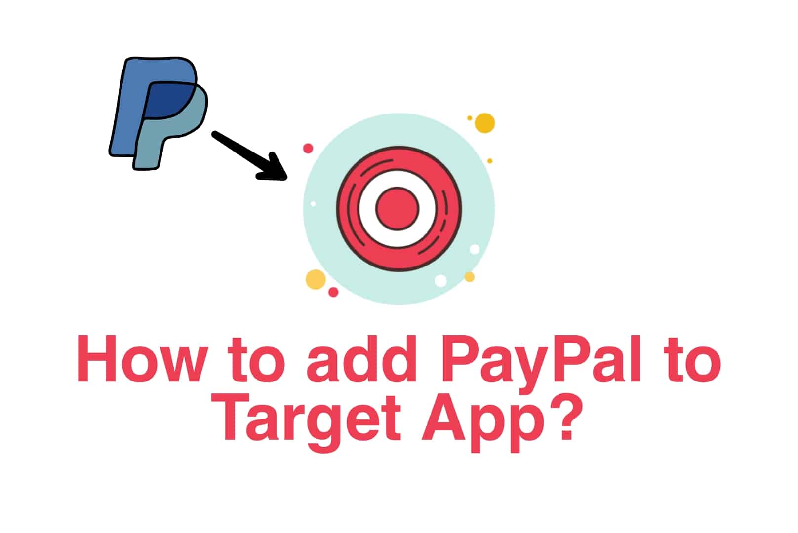 2 Different Ways to add PayPal to Target mobile app