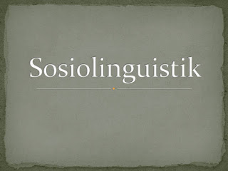 Pengertian Sosiolinguistik dan Aktualisasinya