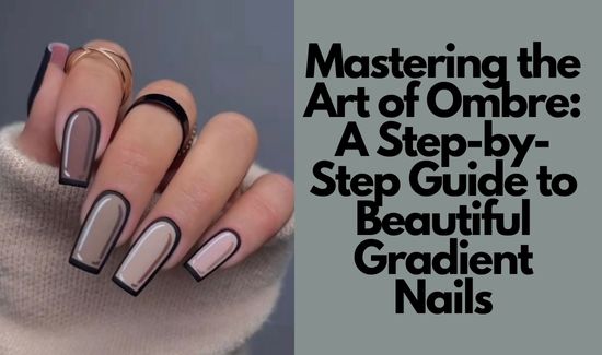 Mastering the Art of Ombre: A Step-by-Step Guide to Beautiful Gradient Nails
