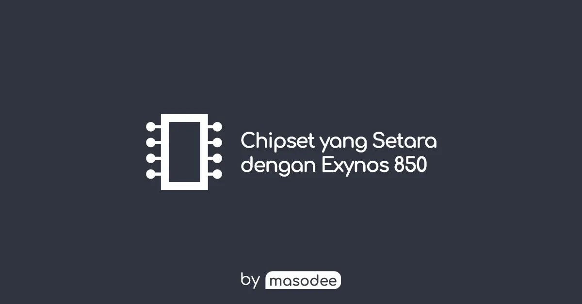 Exynos 850 Setara dengan Chipset Apa Saja? Simak Disini