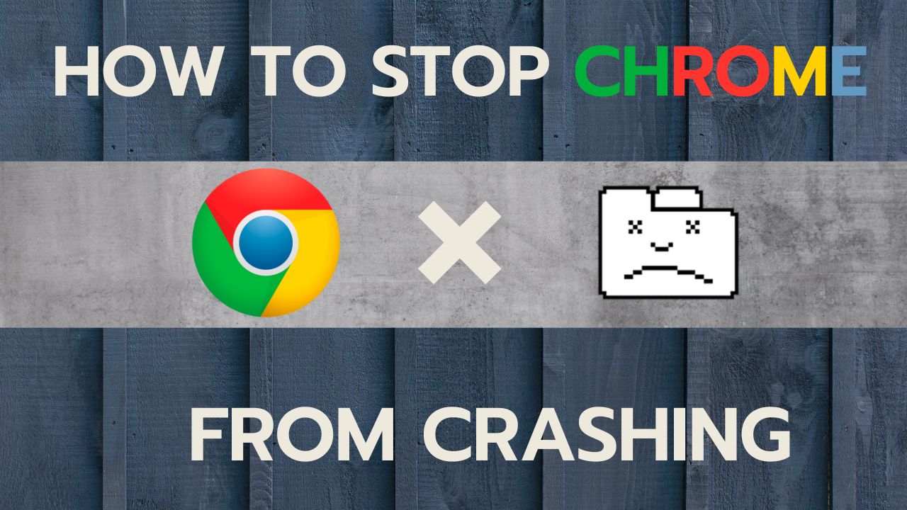 How to Stop Google Chrome from Crashing