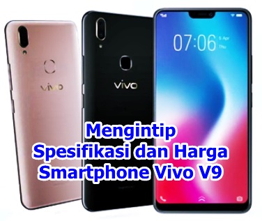 Mengintip Spesifikasi Dan Harga Vivo V9 Terbaru - Flashing