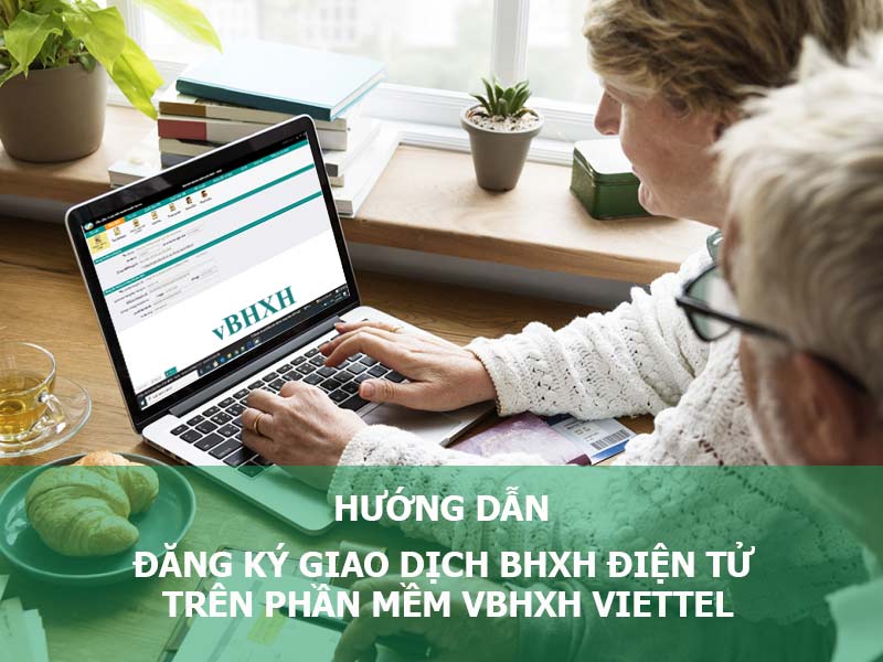 Ảnh minh họa: Hướng dẫn đăng ký giao dịch BHXH điện tử trên phần mềm vBHXH của Viettel