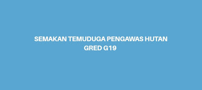 Semakan Temuduga Pengawas Hutan Gred G19