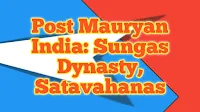 Post Mauryan India: Sungas Dynasty, Satavahanas