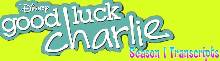 Good Luck Charlie Season 1 Transcripts