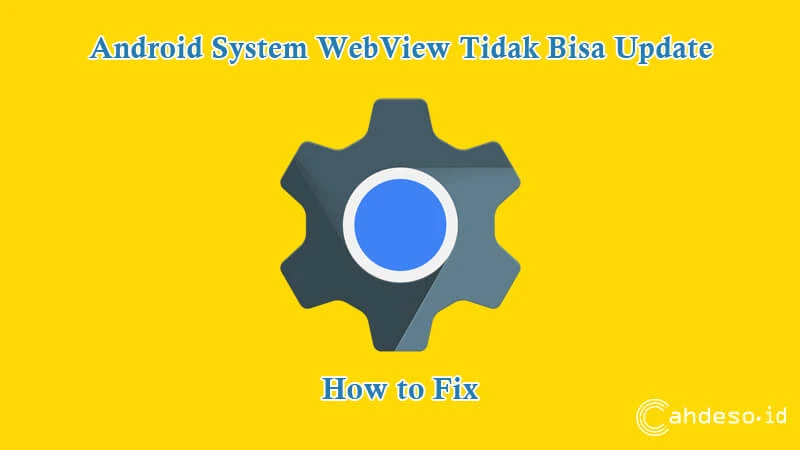 Cara Mengatasi Android System WebView Tidak Bisa Update