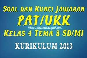 Soal dan Kunci Jawaban PAT/UKK Kelas 4 Tema 8 SD/MI Kurikulum 2013