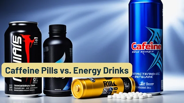 Caffeine Pills vs. Energy Drinks