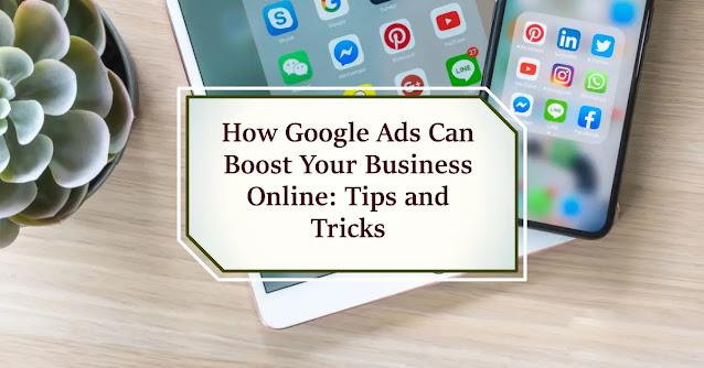 How Google Ads Can Boost Your Business Online