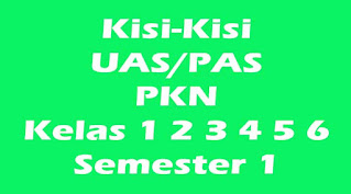 kisi-kisi uas pkn kelas 1 2 3 4 5 6 semester 1