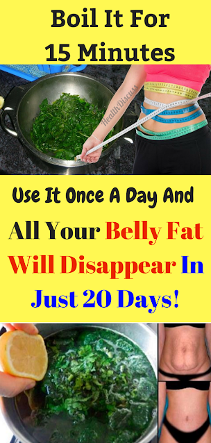 Boil It For 15 Minutes, Use It Once A Day And All Your Belly Fat Will Disappear In Just 20 Days!