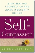 Self-Compassion: Stop Beating Yourself Up and Leave Insecurity Behind