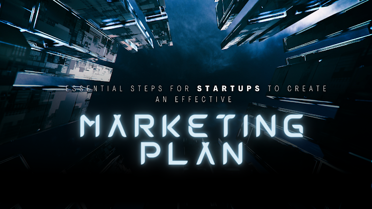 Essential Steps for Startups to Create an Effective Marketing Plan