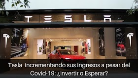 Tesla Inc incrementando sus ingresos a pesar del Covid-19: ¿Invertir o Esperar?