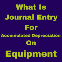 Accumulated Depreciation On Equipment Journal Entry