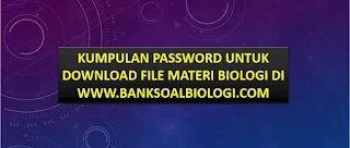 Kumpulan Password untuk Download File Materi Biologi di Situs www.banksoalbiologi.com