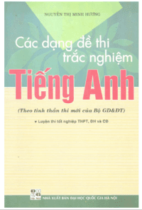 Các Dạng Đề Thi Trắc Nghiệm Tiếng Anh - Nguyễn Thị Minh Hương