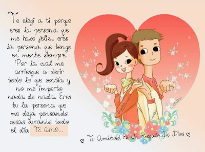 Te elegí a ti porque eres la persona que me hace feliz, eres la persona que tengo en mente siempre. por la cual me arriesgue a decir todo lo que sentía y no me importo nada de nada. eres tu la persona que me deja pensando cosas durante todo el día TE AMO