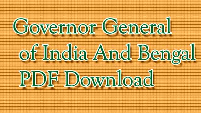 भारत एवं बंगाल के प्रमुख गवर्नर जनरल:Governor General of India And Bengal PDF Download