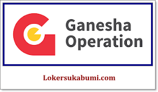 Lowongan Kerja Ganesha Operation Sukabumi Terbaru 2021