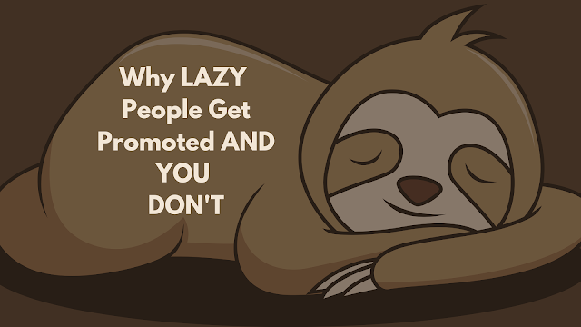 Why LAZY People Get Promoted AND YOU DON'T