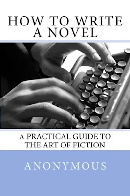 How to Write a Novel: A Practical Guide to the Art of Fiction