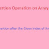 Insertion Operation on array- after the index of array