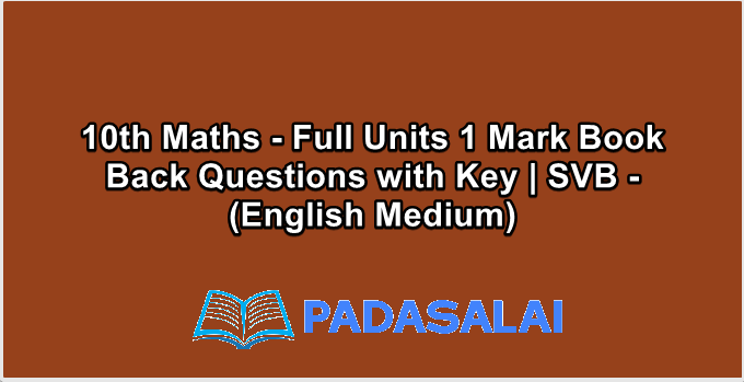 10th Maths - Full Units 1 Mark Book Back Questions with Key | SVB - (English Medium)