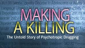 MAKING A KILLING - THE UNTOLD STORY OF PSYCHOTROPIC DRUGS