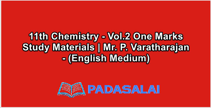 11th Chemistry - Vol.2 One Marks Study Materials | Mr. P. Varatharajan - (English Medium)