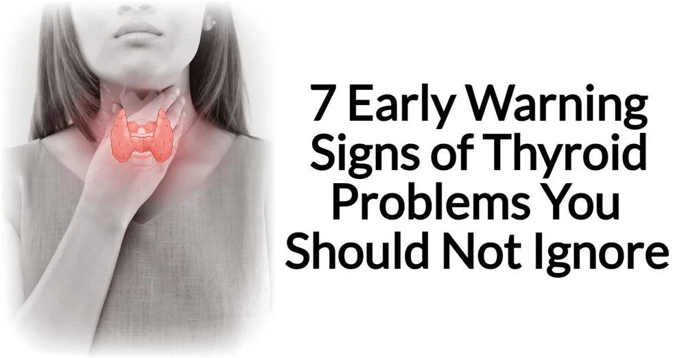 7 Early Warning Signs of Thyroid Problems