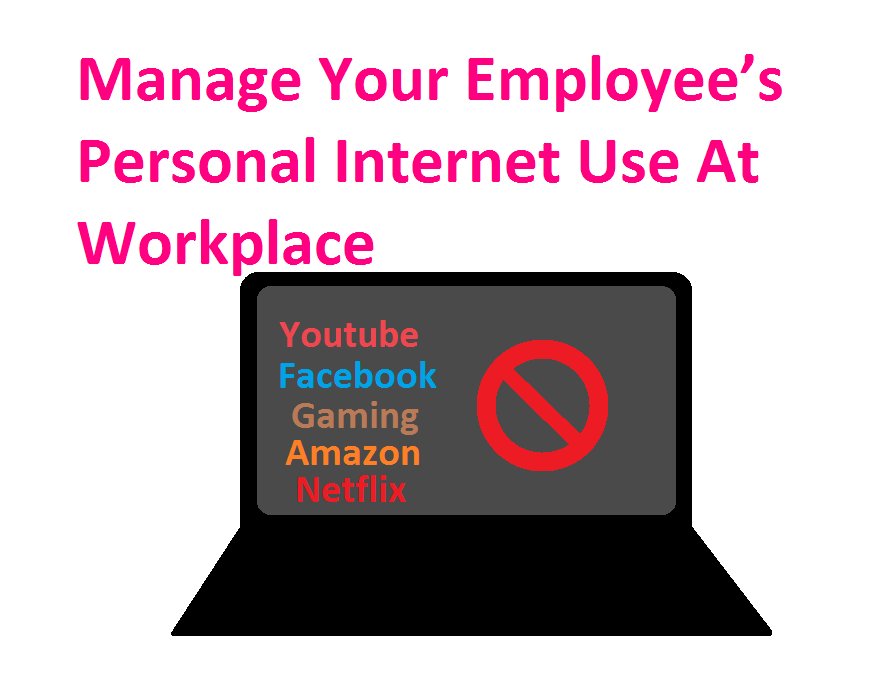 Manage Your Employee’s Personal Internet Use At Workplace