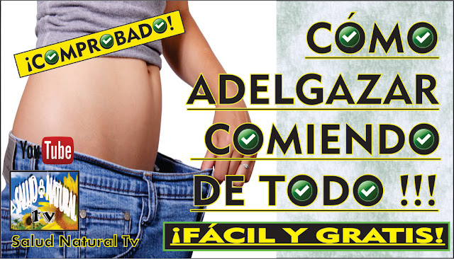 ¡CÓMO ADELGAZAR COMIENDO DE TODO!   www.saludnaturalteve.blogspot.com