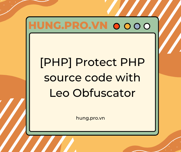 Bảo vệ mã nguồn PHP với Leo Obfuscator