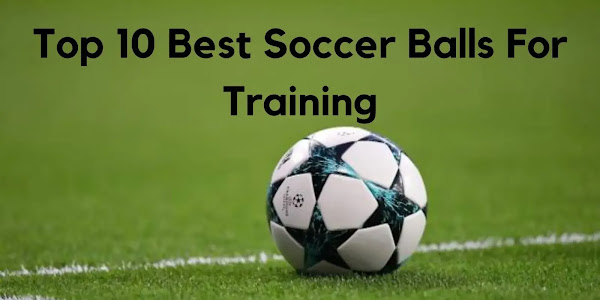 Top 10 Best Soccer Balls For Training