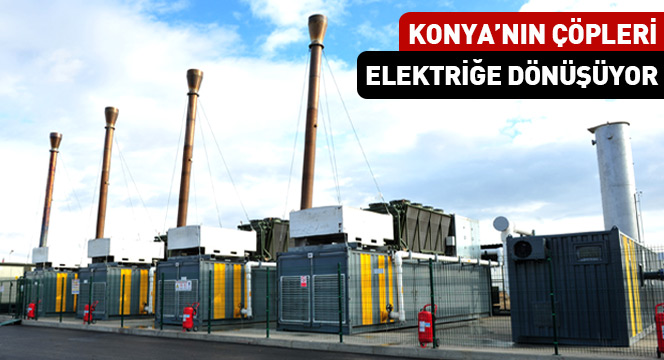 Konya’nın Çöpleri Elektriğe Dönüşüyor