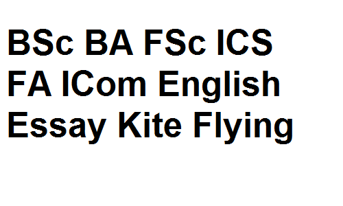 BSc BA FSc ICS FA ICom English Essay Kite Flying