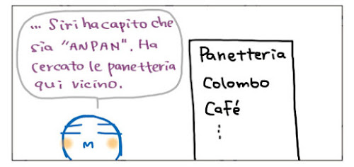 Siri ha capito che sia “ANPAN”. Ha cercato le panetteria qui vicino. Panetteria Colombo Cafe’…